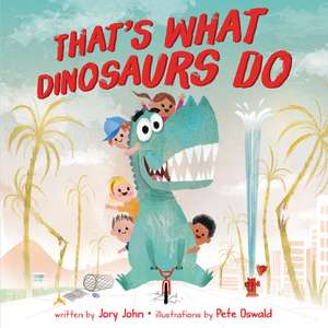 That's What Dinosaurs Do de Jory John