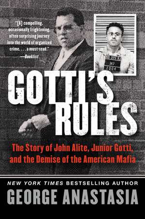 Gotti's Rules: The Story of John Alite, Junior Gotti, and the Demise of the American Mafia de George Anastasia