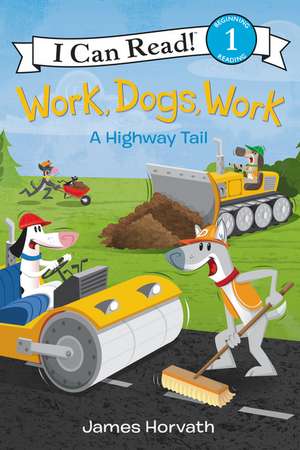 Work, Dogs, Work: A Highway Tail de James Horvath