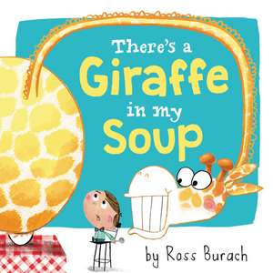 There's a Giraffe in My Soup de Ross Burach