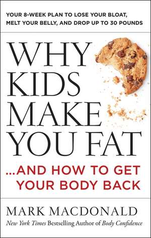 Why Kids Make You Fat: …and How to Get Your Body Back de Mark Macdonald