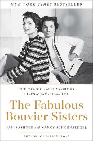 The Fabulous Bouvier Sisters: The Tragic and Glamorous Lives of Jackie and Lee de Sam Kashner