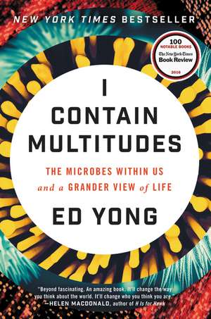 I Contain Multitudes: The Microbes Within Us and a Grander View of Life de Ed Yong