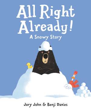 All Right Already!: A Snowy Story de Jory John