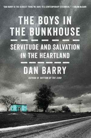 The Boys in the Bunkhouse: Servitude and Salvation in the Heartland de Dan Barry