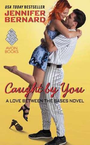 Caught by You: A Love Between the Bases Novel de Jennifer Bernard