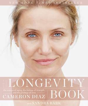 The Longevity Book: The Science of Aging, the Biology of Strength, and the Privilege of Time de Cameron Diaz