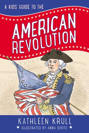 A Kids' Guide to the American Revolution de Kathleen Krull