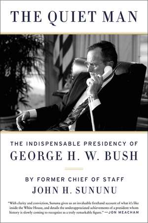 The Quiet Man: The Indispensable Presidency of George H.W. Bush de John H. Sununu