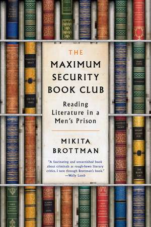 The Maximum Security Book Club: Reading Literature in a Men's Prison de Mikita Brottman