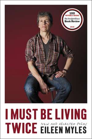 I Must Be Living Twice: New and Selected Poems de Eileen Myles