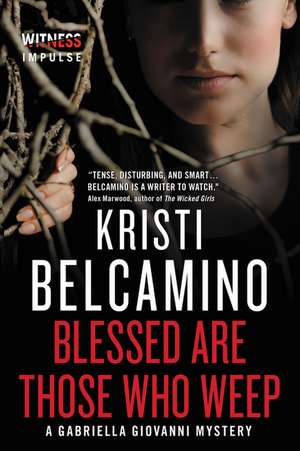 Blessed are Those Who Weep: A Gabriella Giovanni Mystery de Kristi Belcamino