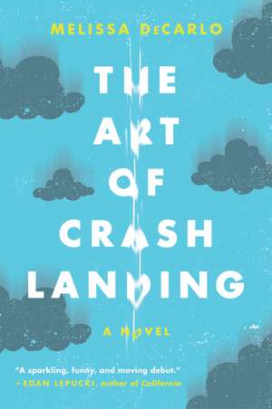 The Art of Crash Landing: A Novel de Melissa DeCarlo