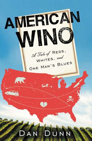 American Wino: A Tale of Reds, Whites, and One Man's Blues de Dan Dunn