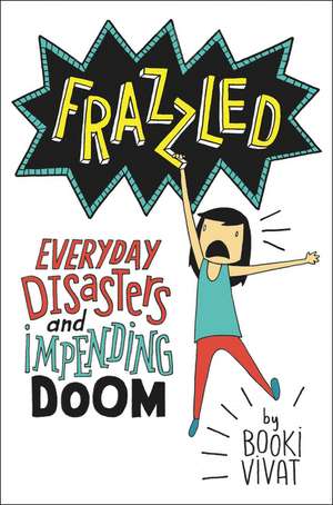 Frazzled: Everyday Disasters and Impending Doom de Booki Vivat