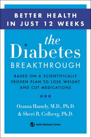 The Diabetes Breakthrough: Based on a Scientifically Proven Plan to Reverse Diabetes through Weight Loss de Osama Hamdy, MD, PhD.