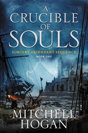 A Crucible of Souls: Book One of the Sorcery Ascendant Sequence de Mitchell Hogan