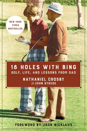 18 Holes with Bing: Golf, Life, and Lessons from Dad de Nathaniel Crosby