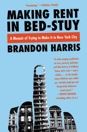 Making Rent in Bed-Stuy: A Memoir of Trying to Make It in New York City de Brandon Harris