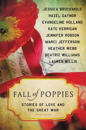 Fall of Poppies: Stories of Love and the Great War de Heather Webb