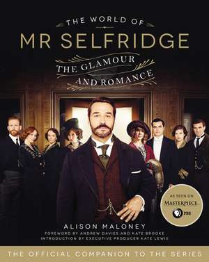 The World of Mr. Selfridge: The Glamour and Romance de Alison Maloney