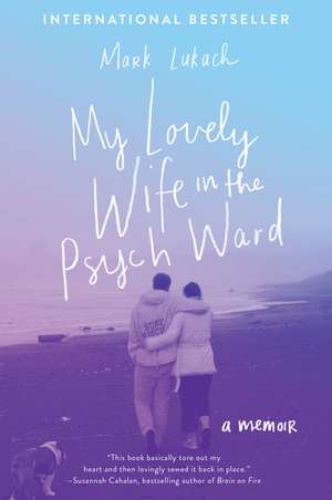 My Lovely Wife in the Psych Ward: A Memoir de Mark Lukach