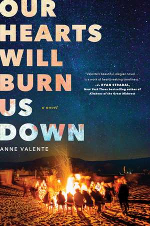 Our Hearts Will Burn Us Down: A Novel de Anne Valente