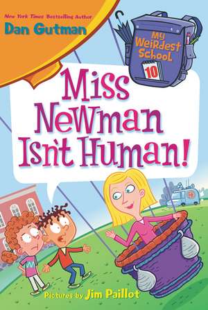 My Weirdest School #10: Miss Newman Isn't Human! de Dan Gutman