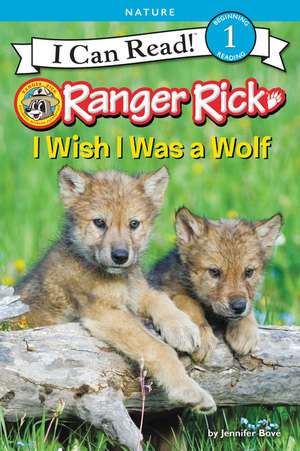 Ranger Rick: I Wish I Was a Wolf de Jennifer Bové