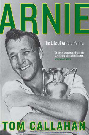 Arnie: The Life of Arnold Palmer de Tom Callahan