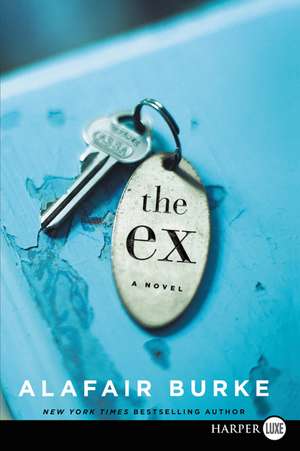 The Ex: A Novel de Alafair Burke