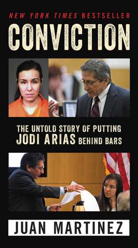 Conviction: The Untold Story of Putting Jodi Arias Behind Bars de Juan Martinez