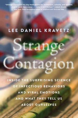 Strange Contagion: Inside the Surprising Science of Infectious Behaviors and Viral Emotions and What They Tell Us About Ourselves de Lee Daniel Kravetz