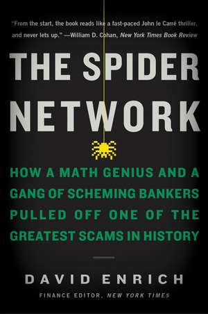 The Spider Network: How a Math Genius and a Gang of Scheming Bankers Pulled Off One of the Greatest Scams in History de David Enrich