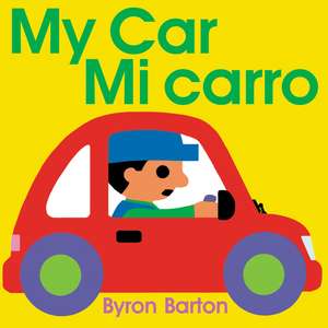 My Car/Mi carro: Bilingual Spanish-English Children's Book de Byron Barton