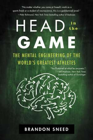 Head in the Game: The Mental Engineering of the World's Greatest Athletes de Brandon Sneed