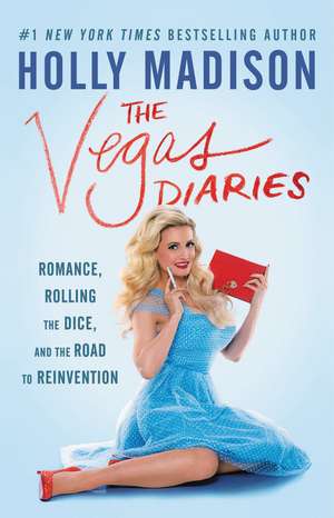 The Vegas Diaries: Romance, Rolling the Dice, and the Road to Reinvention de Holly Madison