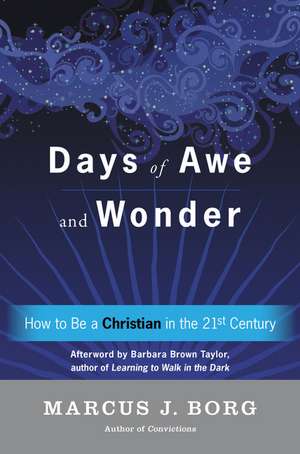 Days of Awe and Wonder: How to Be a Christian in the Twenty-first Century de Marcus J. Borg