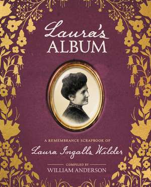 Laura's Album: A Remembrance Scrapbook of Laura Ingalls Wilder de William Anderson