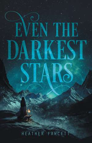 Even the Darkest Stars de Heather Fawcett