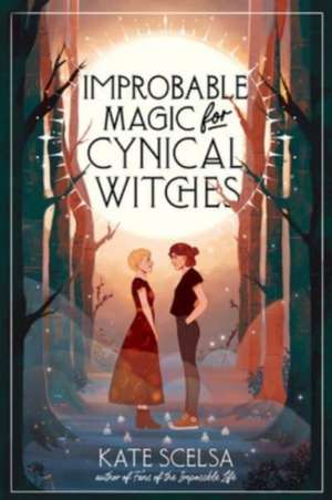 Improbable Magic for Cynical Witches de Kate Scelsa