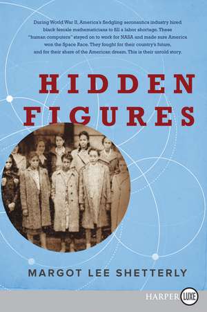 Hidden Figures: The American Dream and the Untold Story of the Black Women Mathematicians Who Helped Win the Space Race de Margot Lee Shetterly