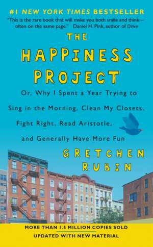 The Happiness Project (Revised Edition): Or, Why I Spent a Year Trying to Sing in the Morning, Clean My Closets, Fight Right, Read Aristotle, and Generally Have More Fun de Gretchen Rubin