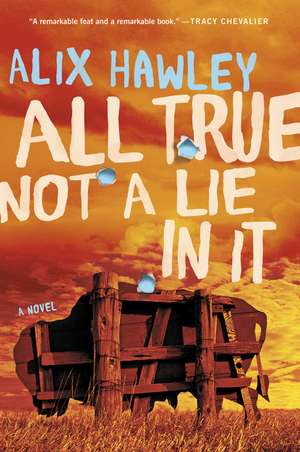 All True Not a Lie in It: A Novel de Alix Hawley