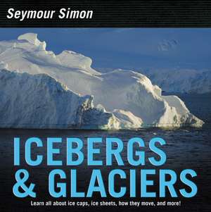 Icebergs & Glaciers: Revised Edition de Seymour Simon