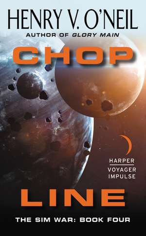 CHOP Line: The Sim War: Book Four de Henry V. O'Neil