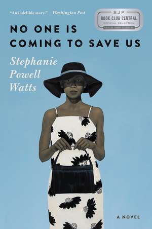 No One Is Coming to Save Us: A Novel de Stephanie Powell Watts