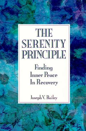 The Serenity Principle: Finding Inner Peace in Recovery de Joseph Bailey