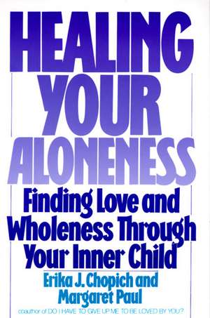 Healing Your Aloneness: Finding Love and Wholeness Through Your Inner Child de Margaret Paul