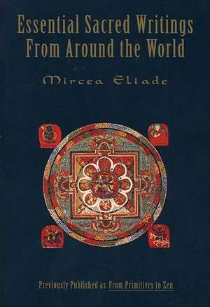 Essential Sacred Writings from Around the World: A Thematic Sourcebook on the History of Religions de Mircea Eliade